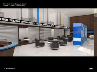 BDO - North Tower Corporate Branch
ENTRANCE LOBBY & LOUNGE AREA
 