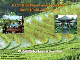 3D2N Bali Honeymoon Package +
Bumi Ubud Villa Resort
Email : info@balihoneymoontour.com
Whatsapp : +62 8968 3733491
Website : www.balihoneymoontour.com
Asia Medan
 