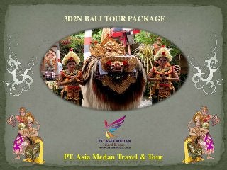 3D2N BALI TOUR PACKAGE
PT. Asia Medan Travel & Tour
 
