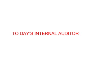 TO DAY’S INTERNAL AUDITOR 