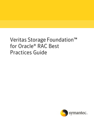 Veritas Storage Foundation™
for Oracle® RAC Best
Practices Guide
 