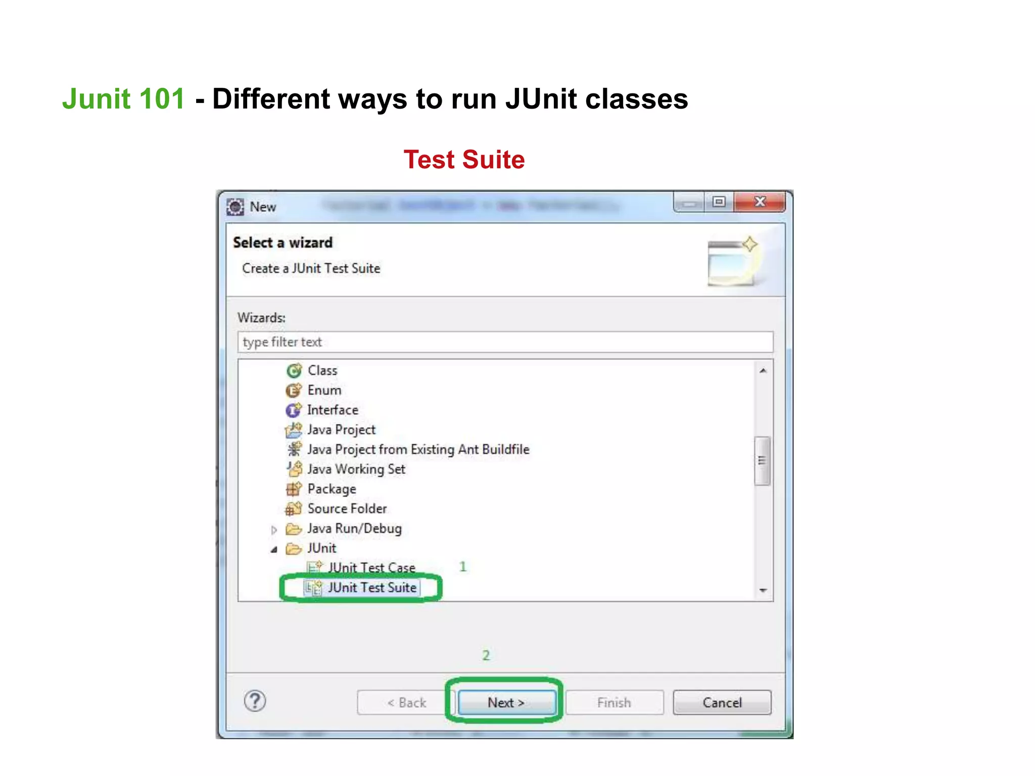 Junit 101 - Different ways to run JUnit classes
Test Suite
 