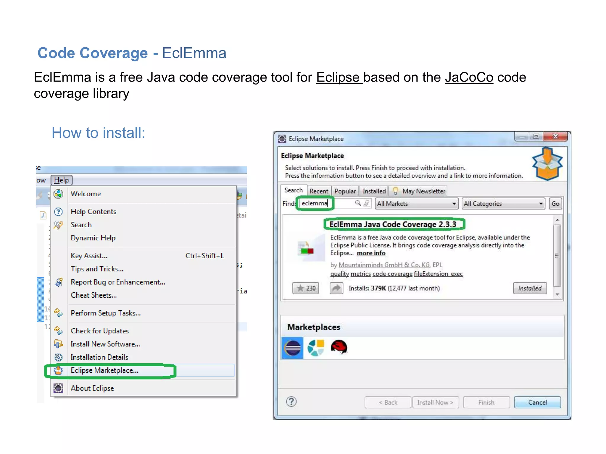 EclEmma is a free Java code coverage tool for Eclipse based on the JaCoCo code
coverage library
Code Coverage - EclEmma
How to install:
 