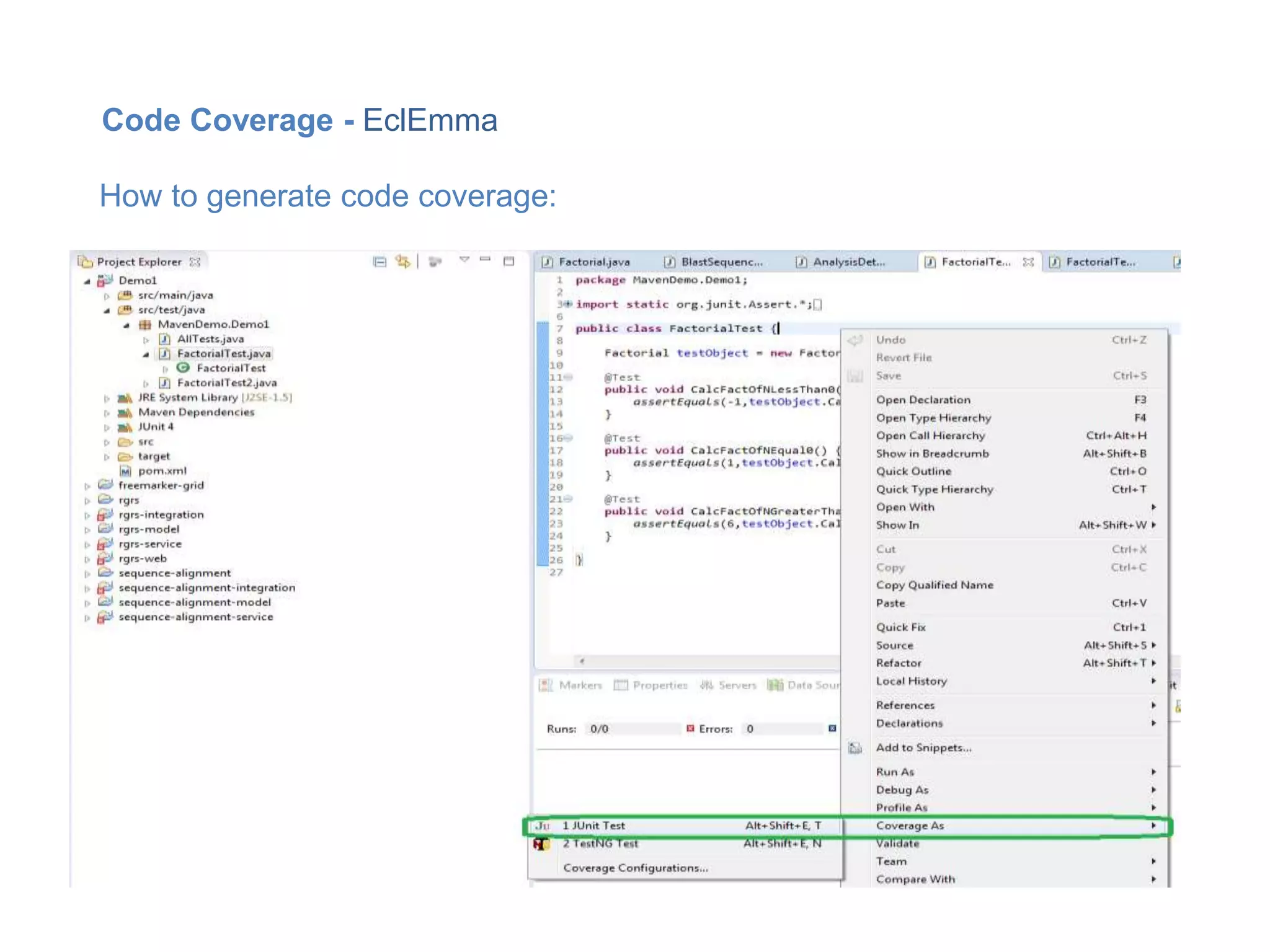 Code Coverage - EclEmma
How to generate code coverage:
 
