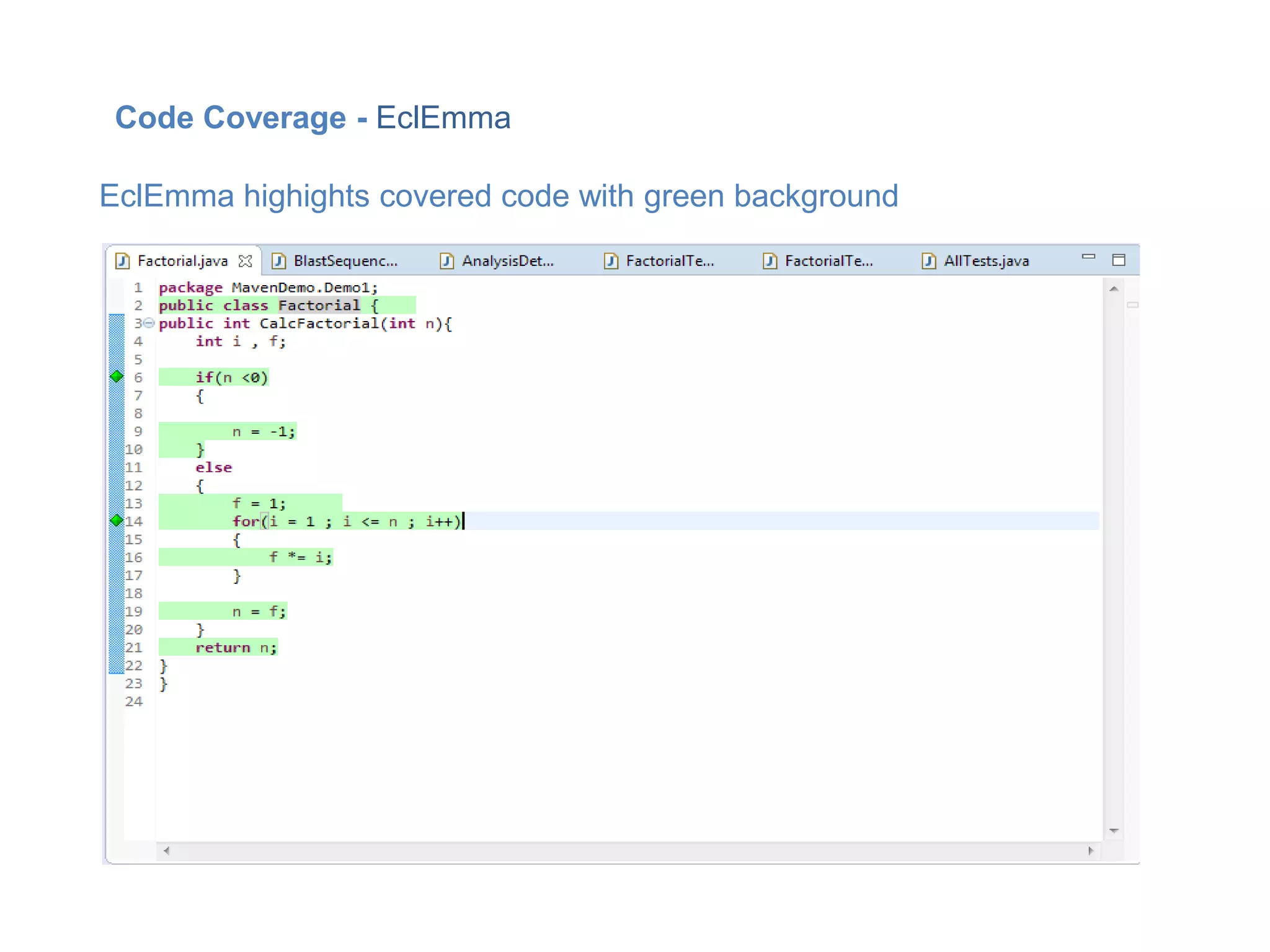 Code Coverage - EclEmma
EclEmma highights covered code with green background
 