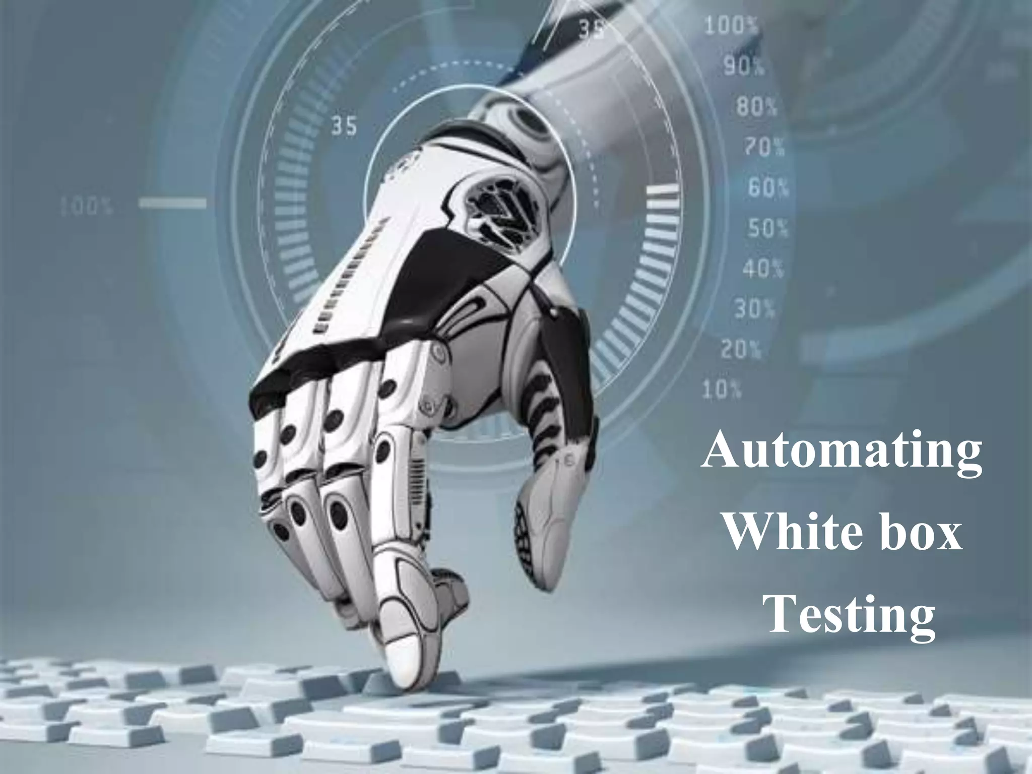 Automating
White box
Testing
 