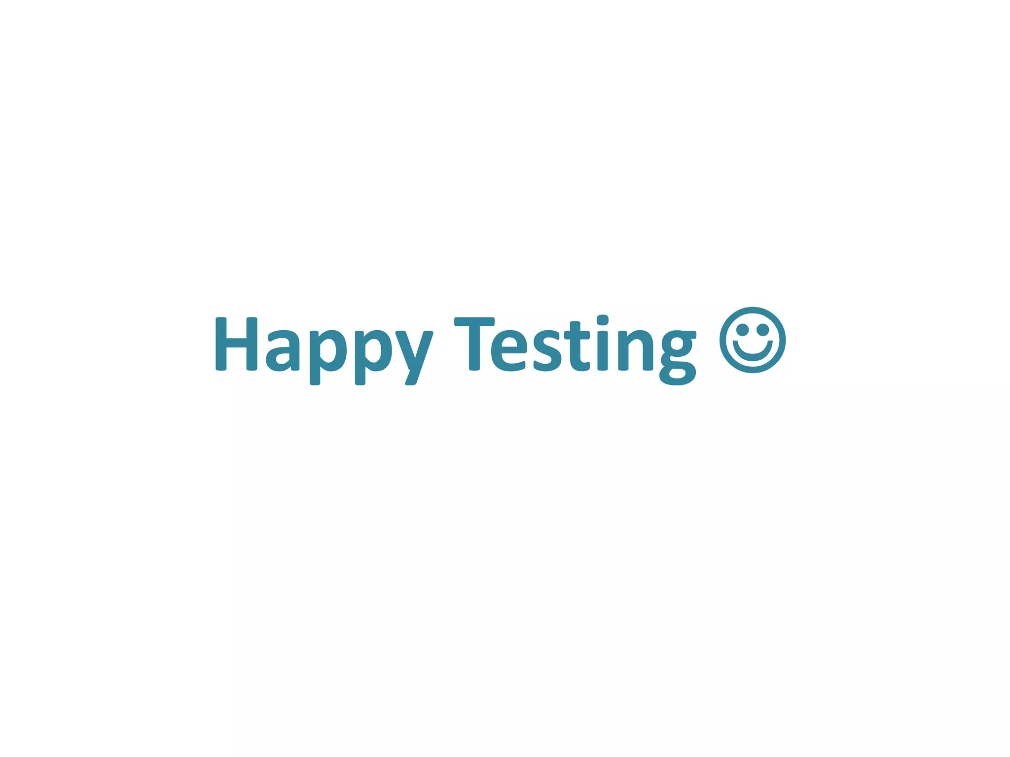 Happy Testing 
 