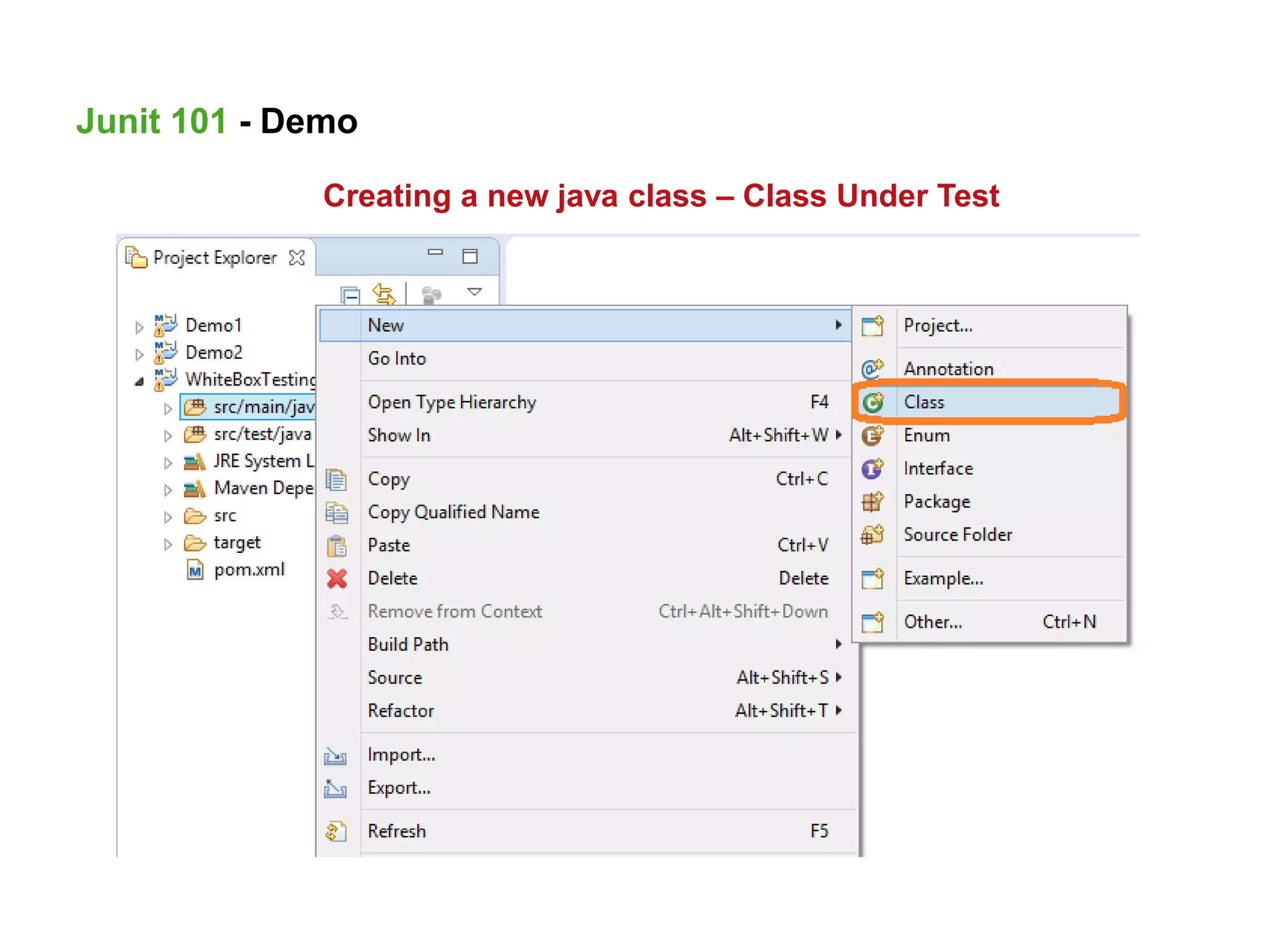Creating a new java class – Class Under Test
Junit 101 - Demo
 