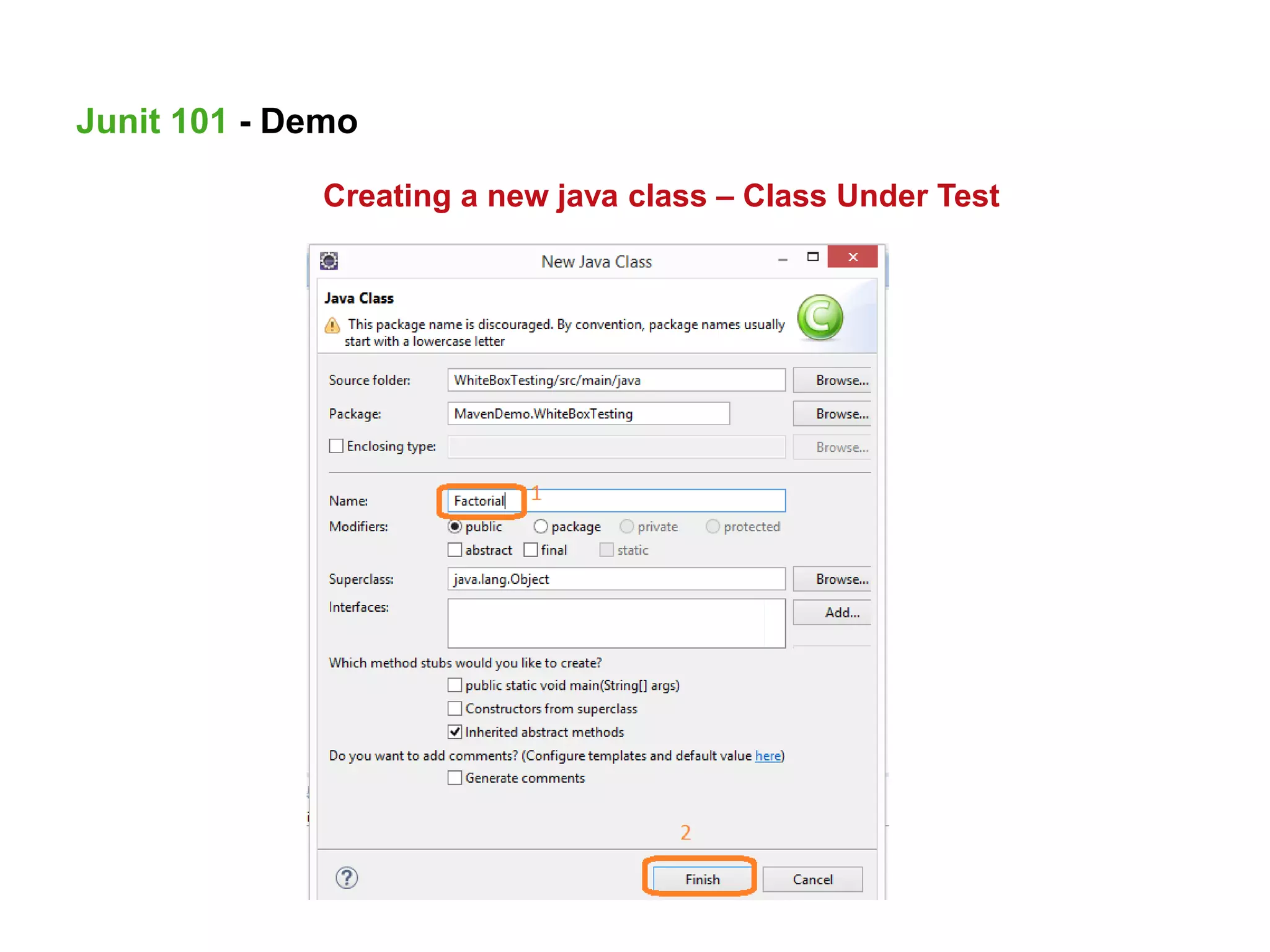 Creating a new java class – Class Under Test
Junit 101 - Demo
 