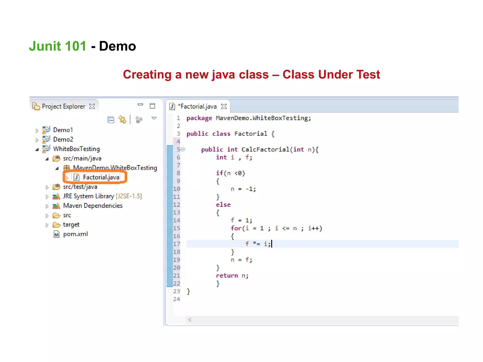 Creating a new java class – Class Under Test
Junit 101 - Demo
 