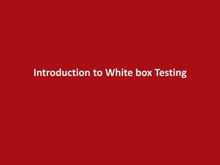 Introduction to White box testing | PPTX