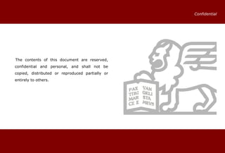 The contents of this document are reserved,
confidential and personal, and shall not be
copied, distributed or reproduced partially or
entirely to others.
Confidential
 