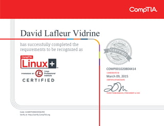 David Lafleur Vidrine
COMP001020804414
March 09, 2015
Code: G1MDTH4M23VQCZ93
Verify at: http://verify.CompTIA.org
 