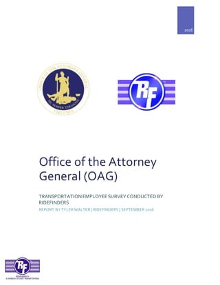 2016
Office of the Attorney
General (OAG)
TRANSPORTATIONEMPLOYEESURVEYCONDUCTED BY
RIDEFINDERS
REPORT BY TYLER WALTER | RIDEFINDERS | SEPTEMBER 2016
 