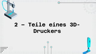 2 – Teile eines 3D-
Druckers
 