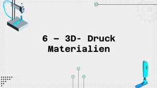 6 – 3D- Druck
Materialien
 