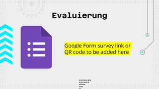 Evaluierung
Google Form survey link or
QR code to be added here
 