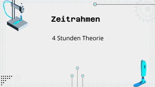Zeitrahmen
4 Stunden Theorie
 