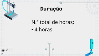 Duração
N.º total de horas:
• 4 horas
 