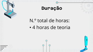 Duração
N.º total de horas:
• 4 horas de teoria
 