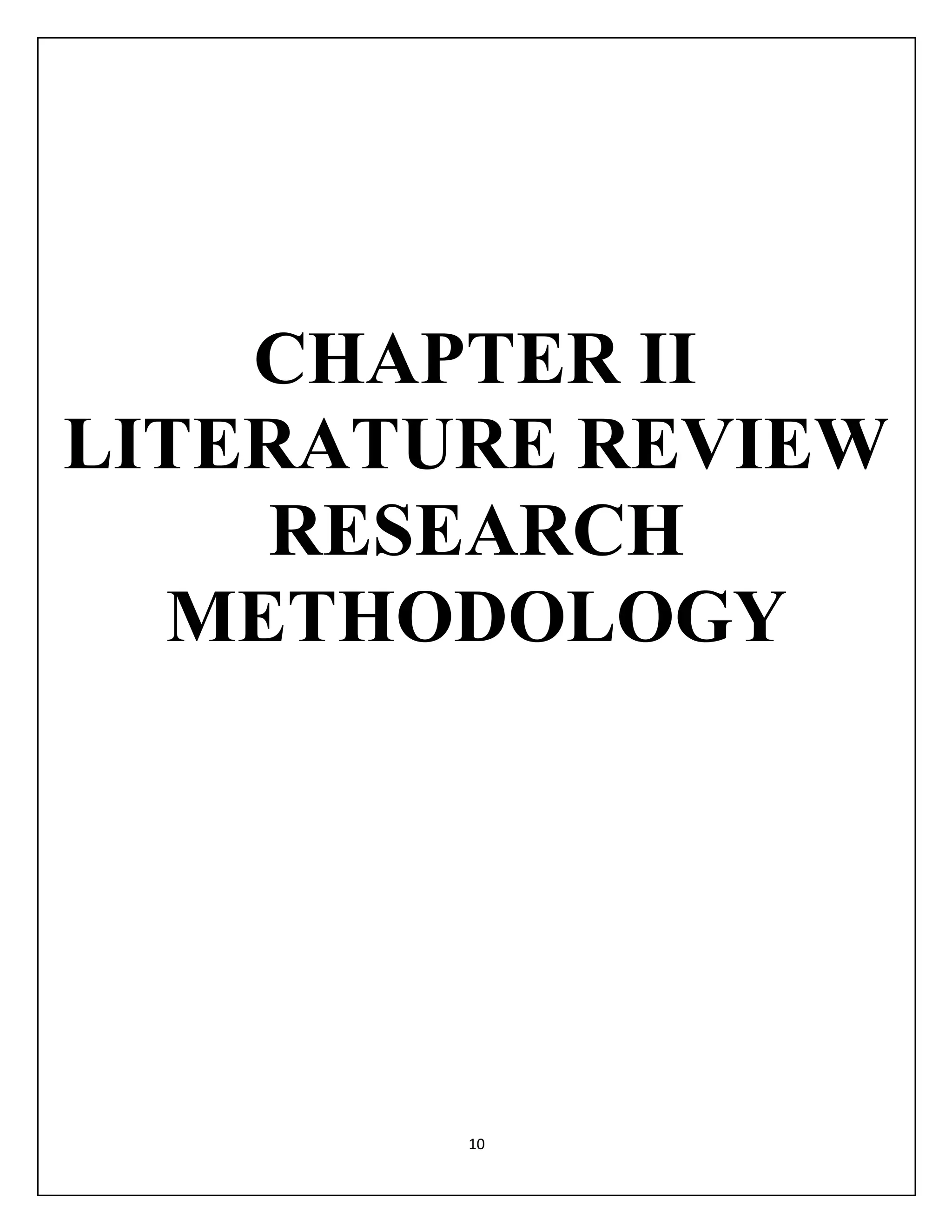 10
CHAPTER II
LITERATURE REVIEW
RESEARCH
METHODOLOGY
 