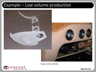 Example – Low volume production




                Images courtesy of Bentley


                                             Slide 20 of 62
 