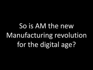 So is AM the new
Manufacturing revolution
  for the digital age?

                     Slide 59 of 62
 