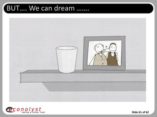 BUT…. We can dream …….




                         Slide 61 of 62
 
