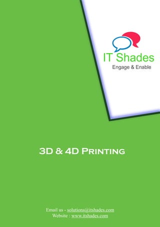 3D & 4D Printing
Email us - solutions@itshades.com
Website : www.itshades.com
IT Shades
Engage & Enable
 