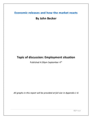 1 | P a g e
By John Becker
Topic of discussion: Employment situation
Published 4:30pm September 4th
All graphs in this report will be provided at full size in Appendix 1-6
 