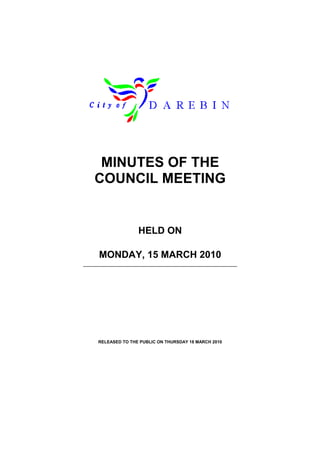 MINUTES OF THE
COUNCIL MEETING
HELD ON
MONDAY, 15 MARCH 2010
RELEASED TO THE PUBLIC ON THURSDAY 18 MARCH 2010
 