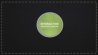 INTERACTIVE
MARKETING CAMPAIGN
 