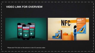 Please tab F5 & click on the picture to view 3C services video
VIDEO LINK FOR OVERVIEW
 