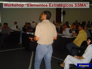 Workshop “Elementos Estratégicos SSMA”
Alagoas
 