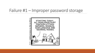 Failure #1 – Improper password storage
 