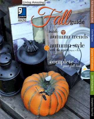 1
FallTrendsSneakPeekExperts’FallFashionsCozyRecipesDIYFallProjectsCompleteYourFall
guide
Living Amazing
autumn trends
inside: page
3
Fall
Bjorn • Merri
autumn style
with the experts
page
11
complete
your fall look
page
24
 