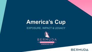America’s Cup
EXPOSURE, IMPACT & LEGACY
 