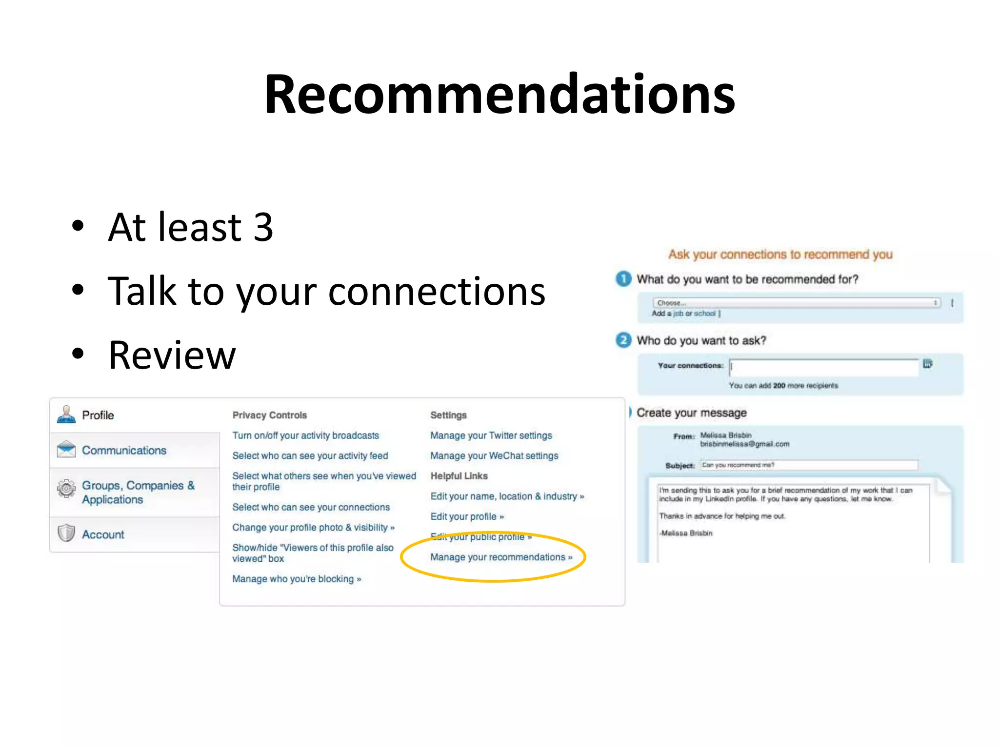Recommendations
• At least 3
• Talk to your connections
• Review
 