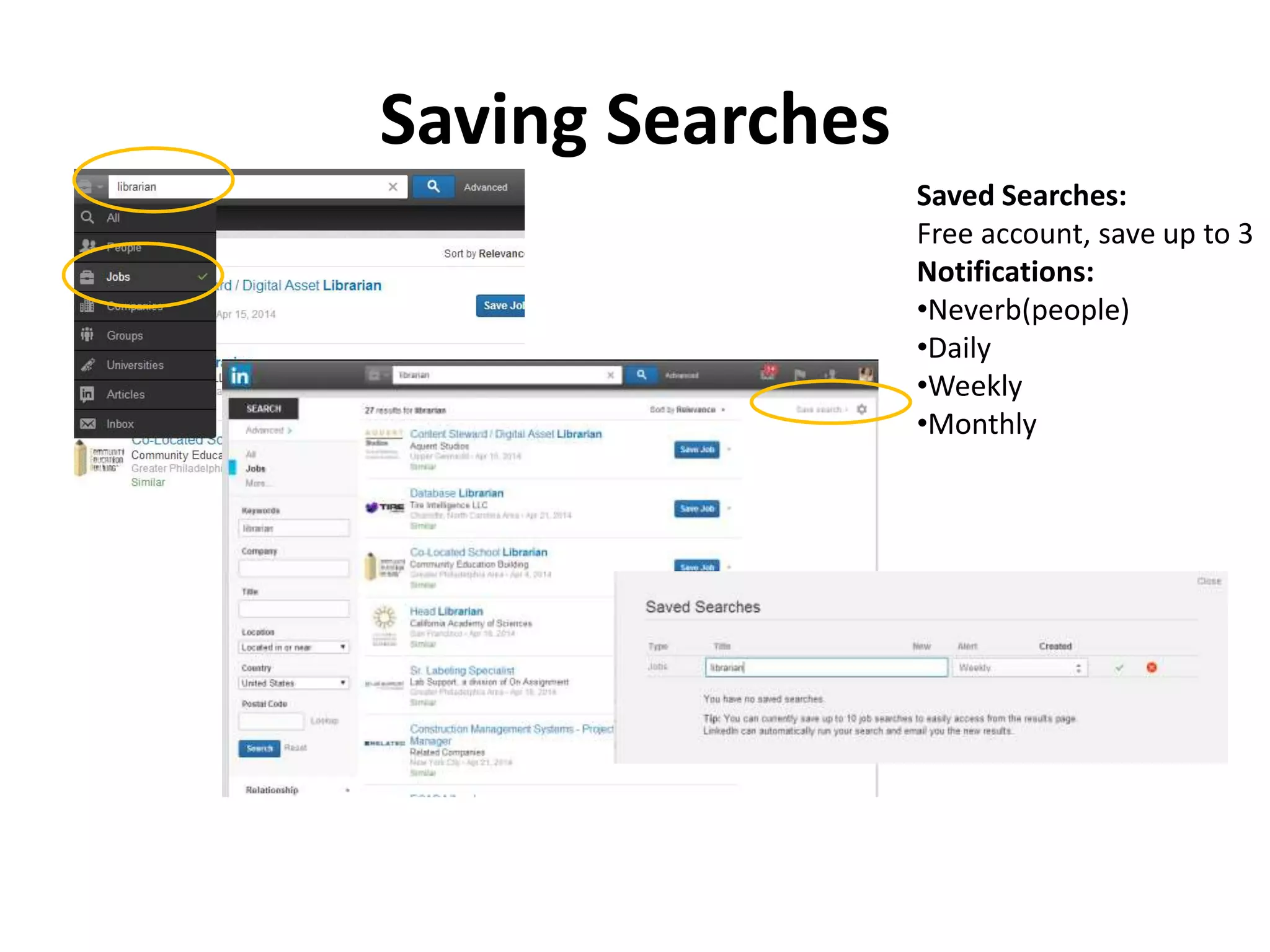 Saving Searches
Saved Searches:
Free account, save up to 3
Notifications:
•Neverb(people)
•Daily
•Weekly
•Monthly
 