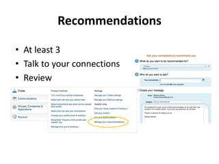 Recommendations
• At least 3
• Talk to your connections
• Review
 