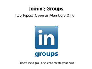 Joining Groups
Two Types: Open or Members-Only
Don't see a group, you can create your own
 