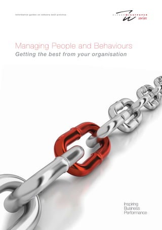 Inspiring
Business
Performance
Informative guides on industry best practice
Managing People and Behaviours
Getting the best from your organisation
 