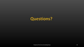 Property of the Corris Consulting Group 18
 