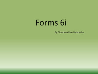 Forms 6i
By Chandrasekhar Redrouthu
 