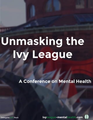Unmasking the
Ivy League
A Conference on Mental Health
ivyleague-mentalhealth.comDelegate Info Pack
 