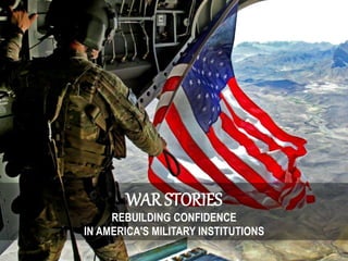 WAR STORIES
REBUILDING CONFIDENCE
IN AMERICA'S MILITARY INSTITUTIONS
 