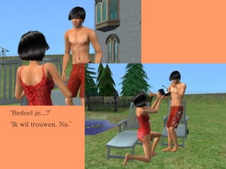 ‘ Bedoel je...?’ ‘ Ik wil trouwen. Nu.’ 