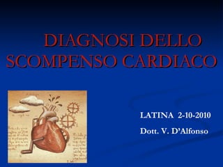 DIAGNOSI DELLO SCOMPENSO CARDIACO LATINA  2-10-2010 Dott. V. D’Alfonso 
