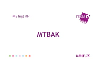 MTBAK
My first KPI
 
