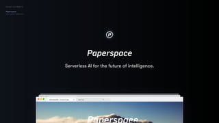 1 / 22
Paperspace
DO NOT DISTRIBUTE
Paperspace
www.paperspace.com
Serverless AI for the future of intelligence.
 